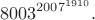 $$8003^{2007^{1910}}.$$