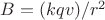 $B=(kqv)/r^2$