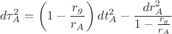 $$
d \tau^{2}_{A} = \left(1 - \frac{r_g}{r_A} \right) d t^{2}_{A} - \frac{d r^{2}_{A}}{1 - \frac{r_g}{r_A} }
$$