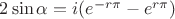 $2\sin\alpha=i(e^{-r\pi}-e^{r\pi})$