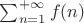 $\sum_{n=1}^{+\infty} f(n)$