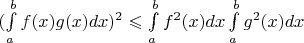 $(\int\limits_a^bf(x)g(x)dx)^2 \leqslant \int\limits_a^bf^2(x)dx \int\limits_a^bg^2(x)dx$