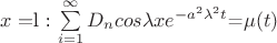 $x=$l : $\sum\limits_{i=1}^\infty D_n cos $\lambda x e ^{- a^2 \lambda^2 t}$=\mu (t)