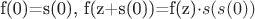 f(0)=s(0),
f(z+s(0))=f(z)\cdot s(s(0))
