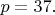 $p=37.$