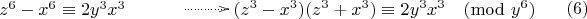 $$\xymatrix{z^6-x^6 \equiv 2y^3x^3 &\ar@{..>}[r] &(z^3-x^3)(z^3+x^3) \equiv 2y^3x^3 \pmod{y^6}}\eqno (6)$$