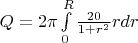 $Q = 2 \pi \int\limits_{0}^{R} \frac{20}{1+r^2}r dr$