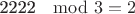 2222 \mod 3 = 2