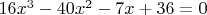 $16x^3-40x^2-7x+36=0$