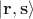 $|\mathbf r,\mathbf s\rangle$