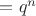$=q^n$