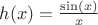 $h(x)=\frac{\sin(x)}{x}$