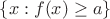 $\{ x: f(x) \ge a \}$