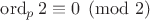 $\mathop{\mathrm{ord}}_p2\equiv0\pmod2$