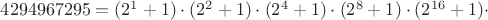 $4 294 967 295=(2^{1}+1)\cdot(2^{2}+1)\cdot(2^{4}+1)\cdot(2^{8}+1)\cdot(2^{16}+1)\cdot$