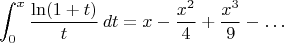 $$\int_0^x\frac{\ln(1+t)}t\,dt=x-\frac{x^2}4+\frac{x^3}9-\ldots$$