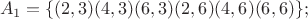 $$A_1 = \{(2, 3)(4, 3)(6, 3)(2, 6)(4, 6)(6, 6)\};$$
