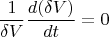 \[
\frac{1}
{{\delta V}}\frac{{d(\delta V)}}
{{dt}} = 0
\]