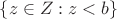 $\{z\in Z : z<b\}$