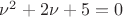 $\nu^{2}+2\nu+5 = 0$