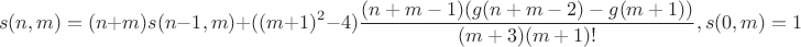 $$s(n,m)=(n+m)s(n-1,m)+((m+1)^2-4)\frac{(n+m-1)(g(n+m-2)-g(m+1))}{(m+3)(m+1)!}, s(0,m)=1$$