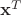 $\mathbf{x}^{T}$