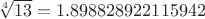 $\sqrt[4]{13} =1.898828922115942
