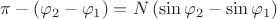 \[\pi -\left( {{\varphi }_{2}}-{{\varphi }_{1}} \right)=N\left( \sin {{\varphi }_{2}}-\sin {{\varphi }_{1}} \right)\]