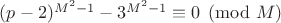 $(p-2)^{M^2-1}-3^{M^2-1}\equiv 0\pmod M$