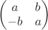 $\begin{pmatrix}a & b \\ -b & a \end{pmatrix}$