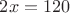 $2x=120$