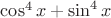 $\cos^4x+\sin^4x$