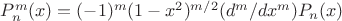 $P_n^m (x) = ( - 1)^m (1 - x^2 )^{m/2} ({{d^m } \mathord{\left/ {\vphantom {{d^m } {dx^m }}} \right. \kern-\nulldelimiterspace} {dx^m }})P_n (x)$