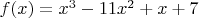 $f(x)=x^3-11x^2+x+7$