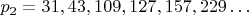 $p_2 = 31, 43, 109, 127, 157,229&hellip;$