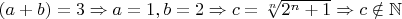 $(a+b)=3\Rightarrow a=1,b=2\Rightarrow c=\sqrt[n]{2^n+1}\Rightarrow c\notin }\mathbb{N}$