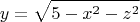 \[
y = \sqrt {5 - x^2  - z^2 } 
\]