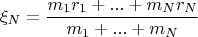 $$\xi_N=\frac{m_1r_1+...+m_Nr_N}{m_1+...+m_N}