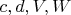 $c, d, V, W$