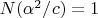 $N(\alpha^2/c)=1$