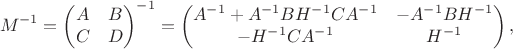 $$M^{-1}=\begin{pmatrix}
A & B  \\
C & D 
\end{pmatrix}^{-1}=\begin{pmatrix}
A^{-1}+A^{-1}BH^{-1}CA^{-1}& -A^{-1}BH^{-1}  \\
-H^{-1}CA^{-1} & H^{-1} 
\end{pmatrix},$$