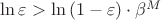 $\ln \varepsilon > \ln\left(1 - \varepsilon\right) \cdot \beta^M$