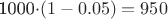 1000\cdot(1-0.05)=950