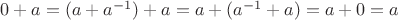 $0 + a = (a + a^{-1}) + a = a + (a^{-1} + a) = a + 0 = a$