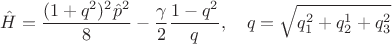 $$
\hat{H}=\frac{(1+q^2)^2\hat{p}^2}{8}-\frac{\gamma}{2}\frac{1-q^2}{q},\quad q=\sqrt{q_1^2+q_2^1+q_3^2}
$$