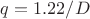 $q=1.22\cdotl/D$