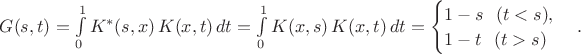 $G(s,t)=\int\limits_0^1K^*(s,x)\,K(x,t)\,dt=\int\limits_0^1K(x,s)\,K(x,t)\,dt=\begin{cases}1-s\ \ (t<s),\\ 1-t\ \ (t>s)\end{cases}.$