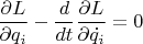 $$
\frac{\partial L}{\partial q_i}-\frac{d}{dt}\frac{\partial L}{\partial \dot{q_i}}=0
$$