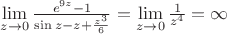 $\[\mathop {\lim }\limits_{z \to 0} \frac{{{e^{9z}} - 1}}
{{\sin z - z + \frac{{{z^3}}}
{6}}} = \mathop {\lim }\limits_{z \to 0} \frac{1}
{{{z^4}}} = \infty \]$