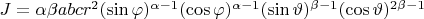 $J = \alpha\beta abcr^2(\sin\varphi)^{\alpha-1}(\cos\varphi)^{\alpha-1}(\sin\vartheta)^{\beta-1}(\cos\vartheta)^{2\beta-1}$